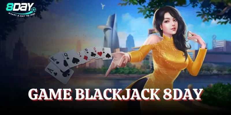 Blackjack 8Day chính là game Casino Xì Dách quen thuộc