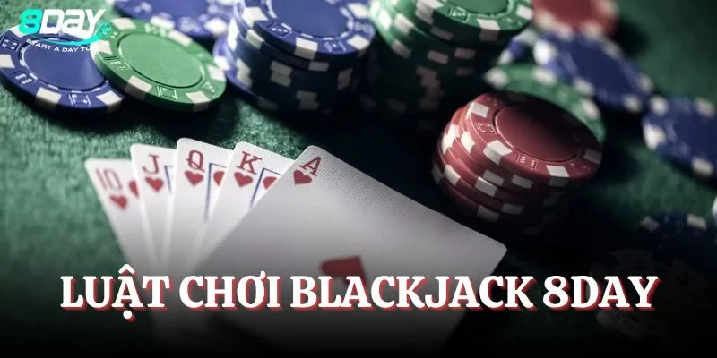 Luật đánh Blackjack 8Day chi tiết nhất