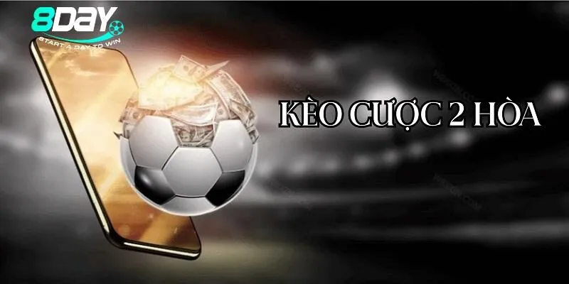 Kèo cược 2 hòa mang đến cơ hội cá độ bóng đá cực hấp dẫn